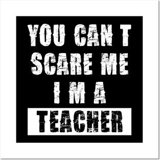 YOU CAN'T SCARE ME I'M A TEACHER Posters and Art